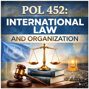 POL 452: International Law and Organization